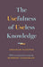 The Usefulness of Useless Knowledge