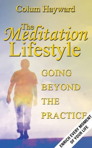 Meditation Lifestyle: Going Beyond The Practice: Enrich Every Moment Of Your Life (Polair Personal Growth
