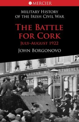 The Battle for Cork: July-August 1922 (Mercier's History of the Irish Civil War