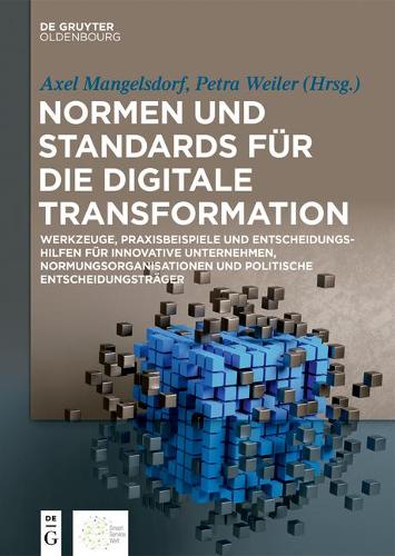 Normen und Standards für die digitale Transformation: Werkzeuge, Praxisbeispiele und Entscheidungshilfen für innovative Unternehmen, ... Entscheidungsträger (German Edition