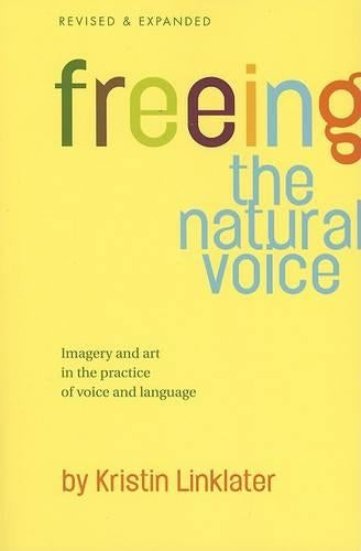 Freeing the Natural Voice: Imagery and Art in the Practice of Voice and Language (Revised & Expanded)