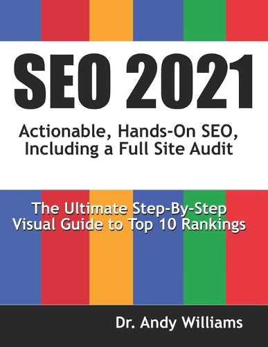 SEO 2021: Actionable, Hands-on SEO, Including a Full Site Audit (Webmaster Series