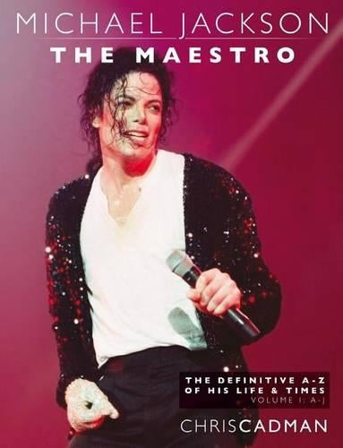 Michael Jackson The Maestro The Definitive A-Z Volume I A-J