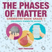 The Phases of Matter - Chemistry Book Grade 1 Children's Chemistry Books