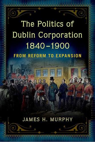 The politics of Dublin corporation, 1840-1900