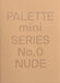 Palette Mini Series 00: Nude