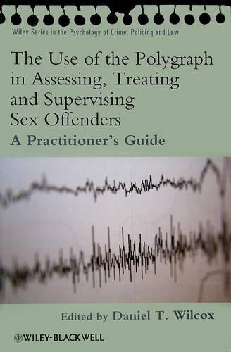 The Use of the Polygraph in Assessing, Treating and Supervising Sex Offenders