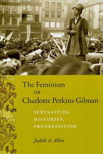 The Feminism of Charlotte Perkins Gilman – Sexualities, Histories, Progressivism (Women in Culture & Society Series WCS