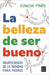 La belleza de ser bueno / The Beauty of Being Good