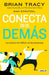Conecta con los demás. La ciencia de influir en las personas / The Science of Influence: How to Inspire Yourself...