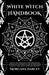 White Witch Handbook - Unlock Your Inner Witch for Empowerment and Healing. Mastering the Art of White Magic to Attract Love, Money, Work and Prosperity