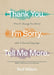 Thank You. I'm Sorry. Tell Me More.