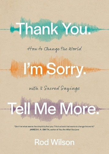 Thank You. I'm Sorry. Tell Me More.
