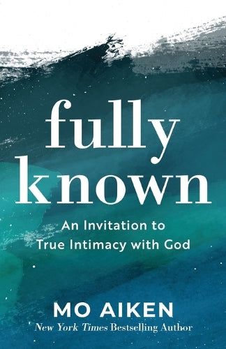 Fully Known – An Invitation to True Intimacy with God
