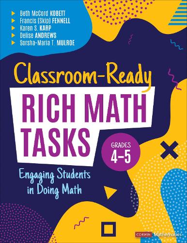 Classroom-Ready Rich Math Tasks, Grades 4-5: Engaging Students in Doing Math (Corwin Mathematics Series