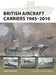British Aircraft Carriers 1945–2010