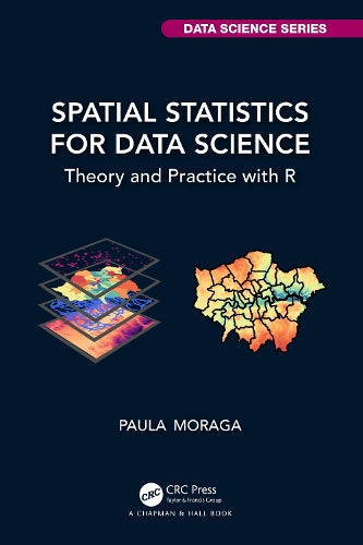 Spatial Statistics for Data Science: Theory and Practice with R (Chapman & Hall/CRC Data Science Series