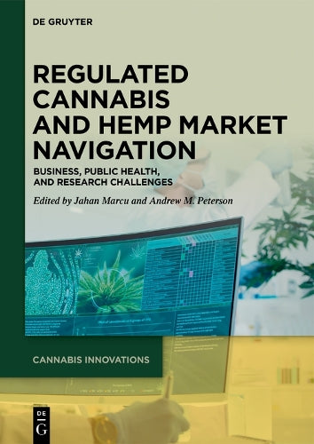 Regulated Cannabis and Hemp Market Navigation: Business, Public Health, and Research Challenges: 1 (Cannabis Innovations