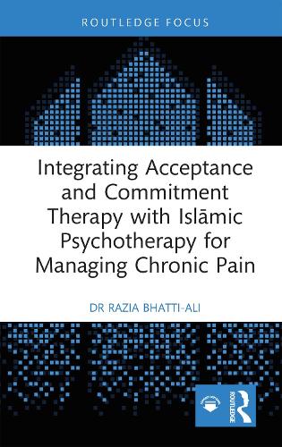 Integrating Acceptance and Commitment Therapy with Islāmic Psychotherapy for Managing Chronic Pain