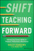 Shift Teaching Forward