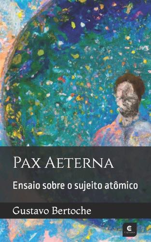 Pax Æterna: Ensaio sobre o sujeito atômico (Portuguese Edition