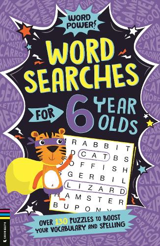 Wordsearches for 6 Year Olds: Over 130 Puzzles to Boost Your Vocabulary and Spelling (Word Power!