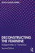 Deconstructing the Feminine