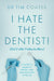 I Hate the Dentist!: (But I Hate Toothache More