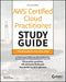AWS Certified Cloud Practitioner Study Guide With 500 Practice Test Questions