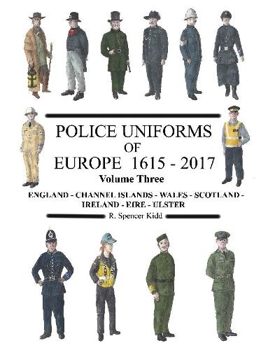 Police Uniforms of Europe 1615 - 2017 Volume Three