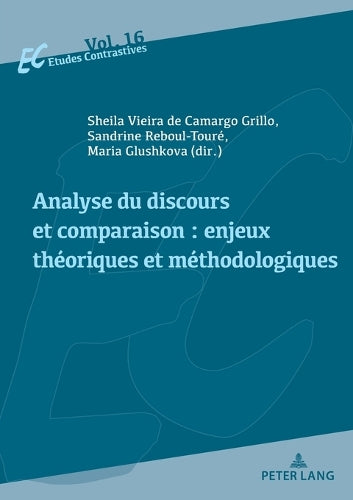 Analyse du discours et comparaison: enjeux théoriques et méthodologiques (16) (Etudes Contrastives / Contrastive Studies