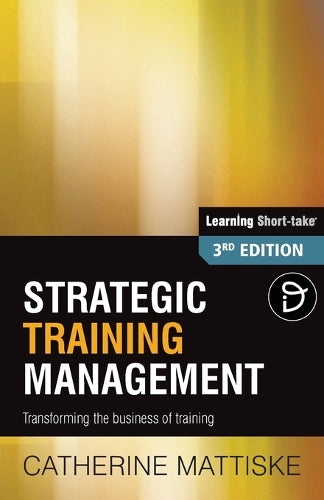 Strategic Training Management: Transforming the Business of Training (Learning Short-Take