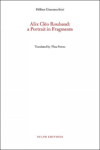 Alix Cleo Roubaud: A Portrait in Fragments