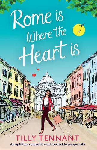 Rome is Where the Heart is: An uplifting romantic read, perfect to escape with (From Italy with Love