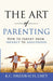 The Art of Parenting: How to Parent from Infancy to Adulthood (1