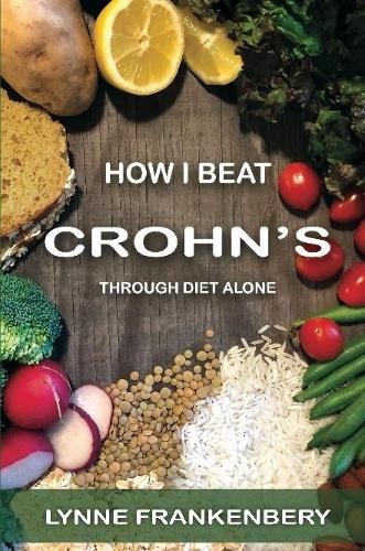 How I Beat Crohn's: Through Diet Alone