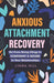 Anxious Attachment Recovery
