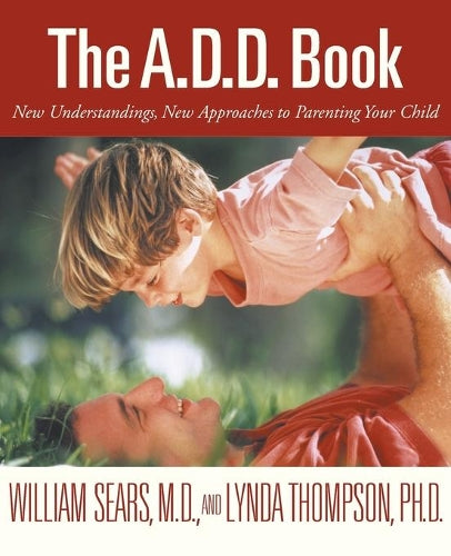 The Add Book: New Understandings, New Approaches to Parenting Your Child