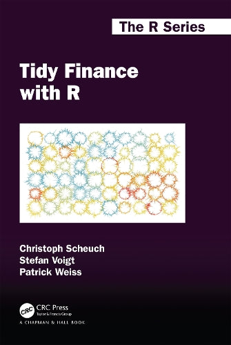 Tidy Finance with R (Chapman & Hall/CRC The R Series