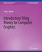 Introductory Tiling Theory for Computer Graphics (Synthesis Lectures on Visual Computing: Computer Graphics, Animation, Computational Photography and Imaging