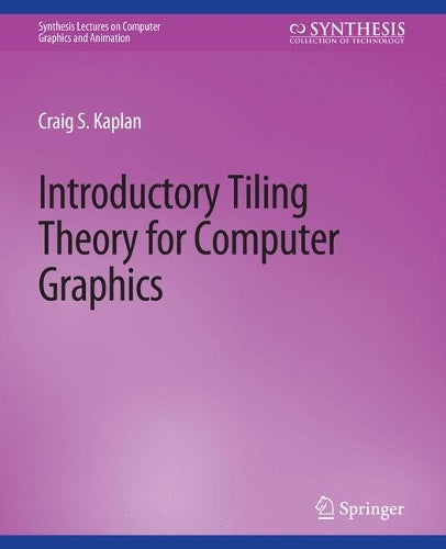 Introductory Tiling Theory for Computer Graphics (Synthesis Lectures on Visual Computing: Computer Graphics, Animation, Computational Photography and Imaging