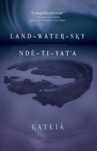 Land-Water-Sky / Ndè-TI-Yat'a