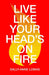 Live Like Your Head's On Fire
