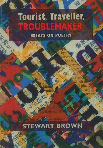 Tourist, Traveller, Troublemaker: Essays on Poetry