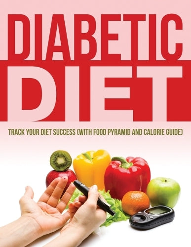 Diabetic Diet: Track Your Diet Success (with Food Pyramid and Calorie Guide