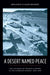 A Desert Named Peace: The Violence of France's Empire in the Algerian Sahara, 1844-1902 (History and Society of the Modern Middle East