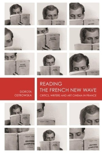 Reading the French New Wave: Critics, Writers and Art Cinema in Franceâ (Film and Media Studies