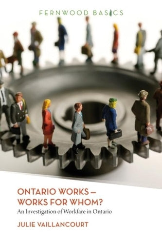 Ontario Works ? Works for Whom?: An Investigation of Workfare in Ontario (Fernwood Basics Series