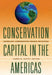 Conservation Capital in the Americas – Exemplary Conservation Finance Initiatives