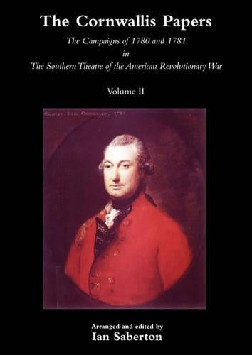 CORNWALLIS PAPERSThe Campaigns of 1780 and 1781 in The Southern Theatre of the American Revolutionary War Vol 2